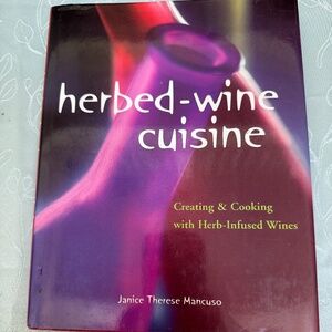 Herbed Wine Cuisine: Creating and Cooking with Herb-Infused Wines